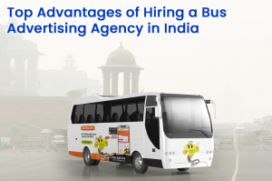Top Advantages of Hiring a Bus Advertising Agency in India