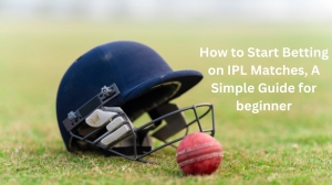 How to Start Betting on IPL Matches: A Simple Guide for beginner