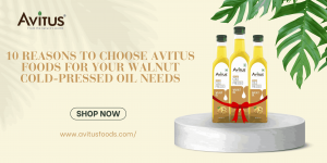 10 Reasons to Choose Avitus Foods for Your Walnut Cold-Pressed Oil Needs