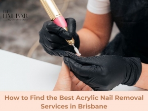 How to Find the Best Acrylic Nail Removal Services in Brisbane