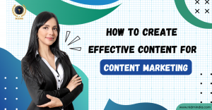 How to Create Effective Content for Content Marketing