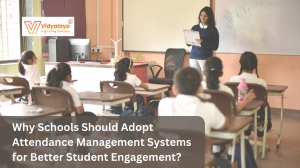 Why Schools Should Adopt Attendance Management Systems for Better Student Engagement?