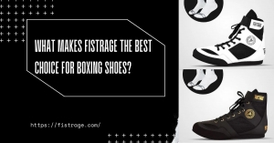 What Makes Fistrage the Best Choice for Boxing Shoes?