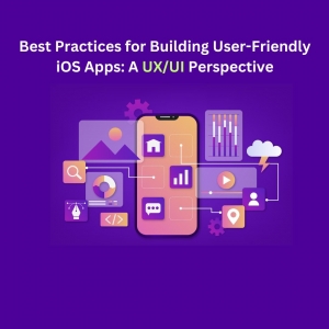 Best Practices for Building User-Friendly iOS Apps: A UX/UI Perspective