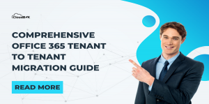 Comprehensive Office 365 Tenant to Tenant Migration Guide