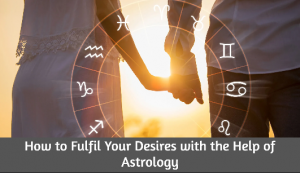 How to Fulfil Your Desires with the Help of Astrology