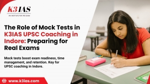 The Role of Mock Tests in K3IAS UPSC Coaching in Indore: Preparing for Real Exams