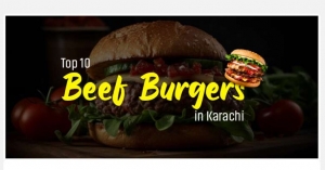 Top 10 Best Beef Burgers in Karachi in 2024