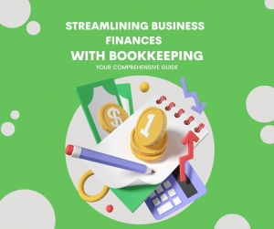 Streamlining Business Finances with Bookkeeping: Your Comprehensive Guide