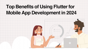 Top Benefits of Using Flutter for Mobile App Development in 2024