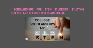 Scholarships for STEM Students: Studying Science and Technology in Australia