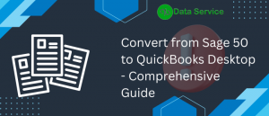 Convert from Sage 50 to QuickBooks Desktop – Comprehensive Guide