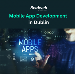 Mobile App Development in Dublin: A Growing Hub for Innovation