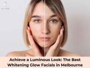 Achieve a Luminous Look: The Best Whitening Glow Facials in Melbourne