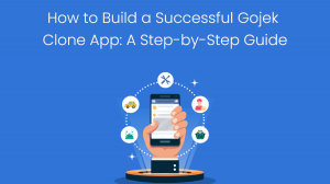 How to Build a Successful Gojek Clone App: A Step-by-Step Guide