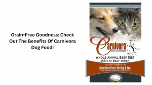 Grain-Free Goodness: Check Out The Benefits Of Carnivora Dog Food!