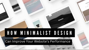 How Minimalist Design Can Improve Your Website’s Performance