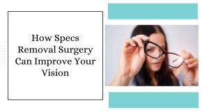 How Specs Removal Surgery Can Improve Your Vision