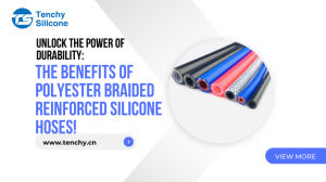 Unlock the Power of Durability: The Benefits of Polyester Braided Reinforced Silicone Hoses!