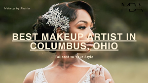 Discover the Best Makeup Artist in Columbus, Ohio for Your Special Day