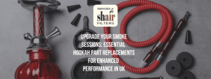 Upgrade Your Smoke Sessions: Essential Hookah Part Replacements for Enhanced Performance in UK