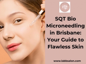 SQT Bio Microneedling in Brisbane: Your Guide to Flawless Skin