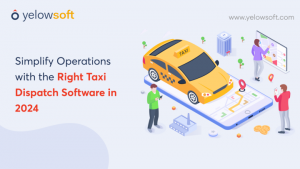 Simplify Operations with the Right Taxi Dispatch Software in 2024