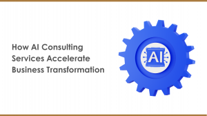 How AI Consulting Services Accelerate Business Transformation