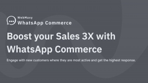 WebMaxy WhatsApp Commerce: The Ultimate WhatsApp Business API Solution 