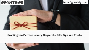 Crafting the Perfect Luxury Corporate Gift: Tips and Tricks