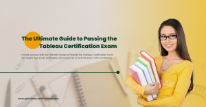 The Ultimate Guide to Passing the Tableau Certification Exam