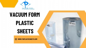 An Introduction to Vacuum Form Plastic Sheets and Their Versatile Uses