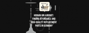 Hookah on a Budget: Finding Affordable and High-Quality Replacement Parts inGermany