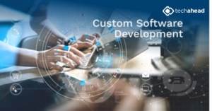 Top Software Development Company: Why Choose Techahead for Your Custom Solutions?