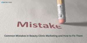 Common Mistakes in Beauty Clinic Marketing and How to Fix Them