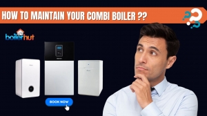 How to Maintain Your Combi Boiler