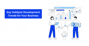 Key HubSpot Development Trends for Your Business