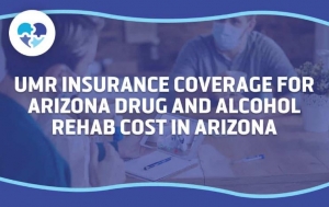 Understanding UMR Drug Rehab Insurance Coverage for Addiction Treatment in Arizona