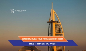 Seasonal Dubai Tour Packages from India: Best Times to Visit