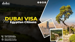 Dubai Visa for Egyptian Citizens: Your Complete Guide 