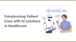 Transforming Patient Care with AI Solutions in Healthcare