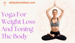 Yoga For Weight Loss And Toning The Body