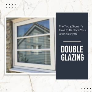 The Top 5 Signs It’s Time to Replace Your Windows with Double Glazing