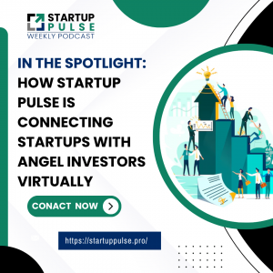 In the Spotlight: How Startup Pulse is Connecting Startups with Angel Investors Virtually 