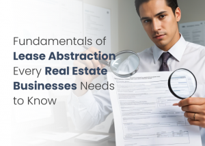 Fundamentals of Lease Abstraction Every Real Estate Business Needs to Know