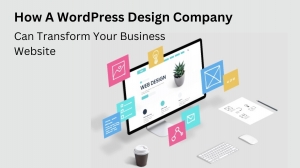 How A WordPress Website Design Company Can Transform Your Business Website