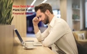 Ways Debt Relief Plans Can Ease Financial Stress