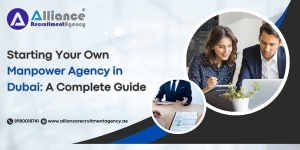 Starting Your Own Manpower Agency in Dubai: A Complete Guide
