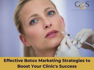 Effective Botox Marketing Strategies to Boost Your Clinic's Success