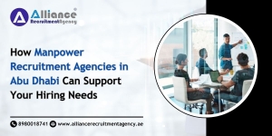 How Manpower Recruitment Agencies in Abu Dhabi Can Support Your Hiring Needs